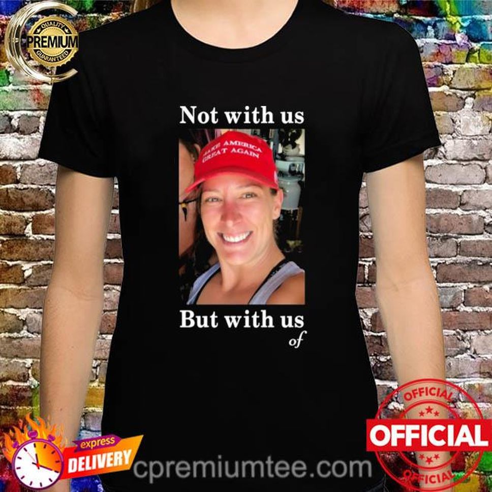 Ashley Babbitt Not With Us But With Us Of Shirt