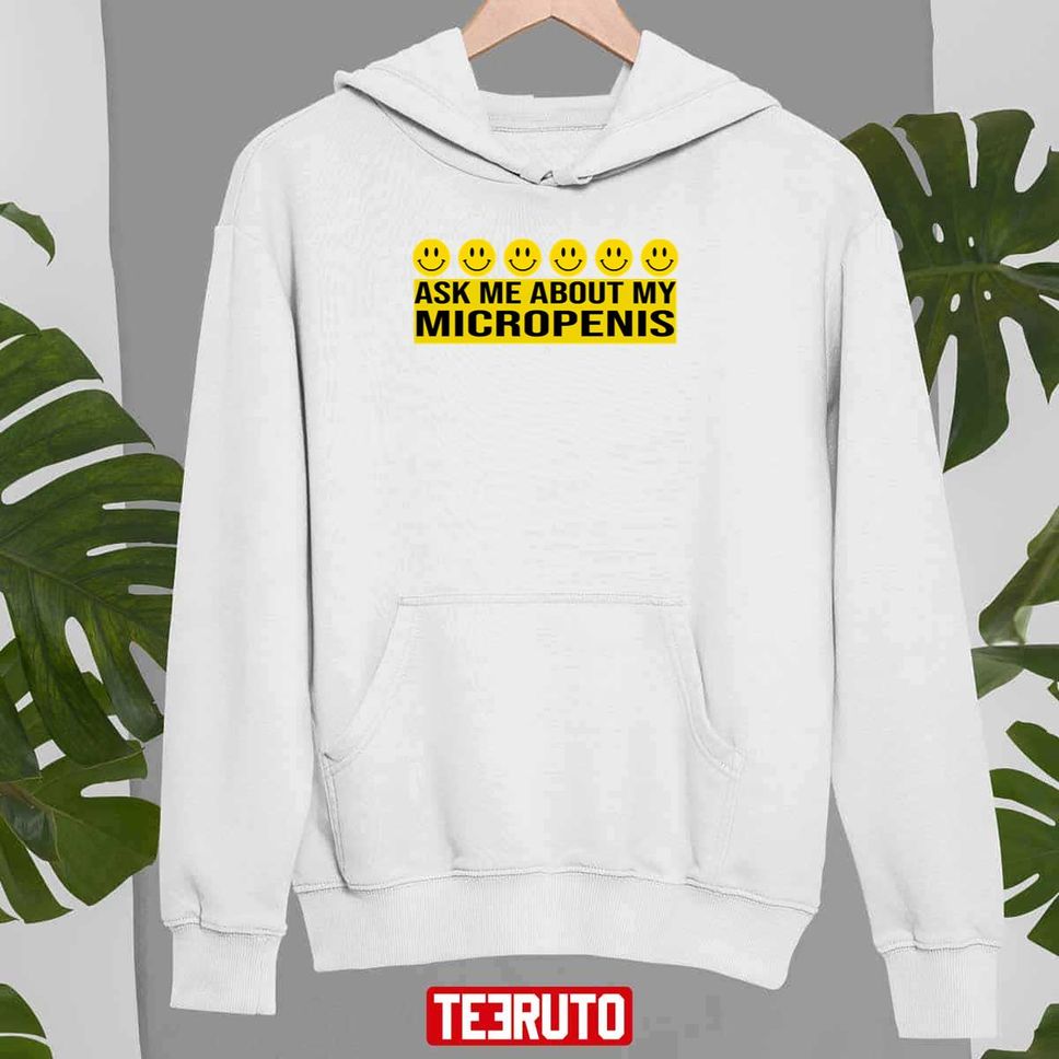 Ask Me About My Micropenis Unisex Hoodie