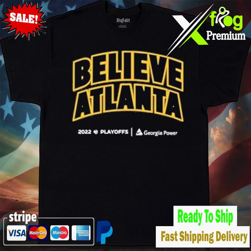 Atlanta Hawks Believe Atlanta Playoff 2022 Georgia Power Game 4 Shirt Tshirtblack