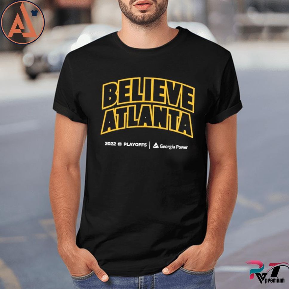 Atlanta Hawks Believe Atlanta Playoff 2022 Georgia Power Shirt