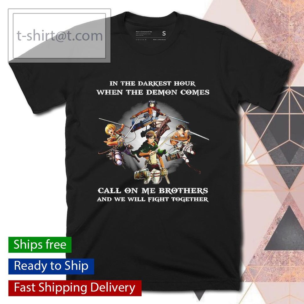 Attack On Titans In The Darkness Hour When The Demon Comes Call On Me Brothers Shirt