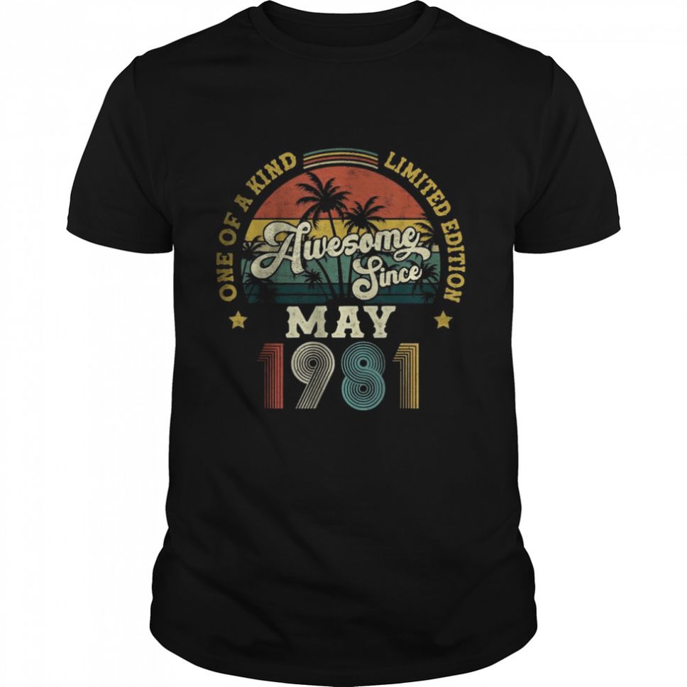 Awesome Since May 1981 One Of A Kind Limited Edition T Shirt