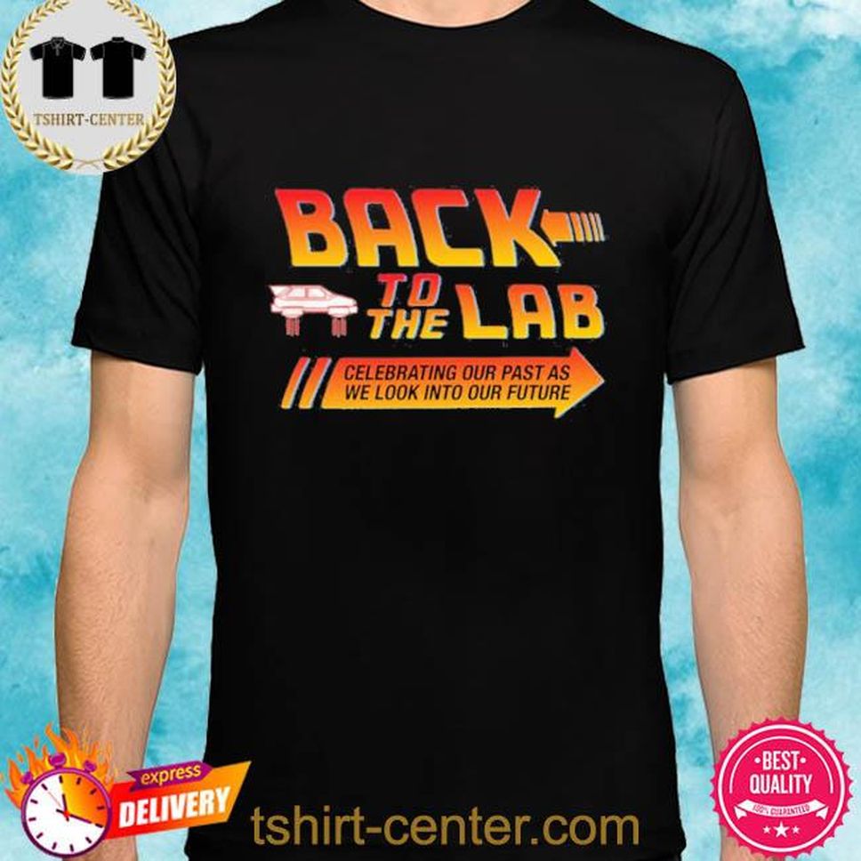 Back To The Lab Celebrating Our Past As We Look Into Our Future Shirt
