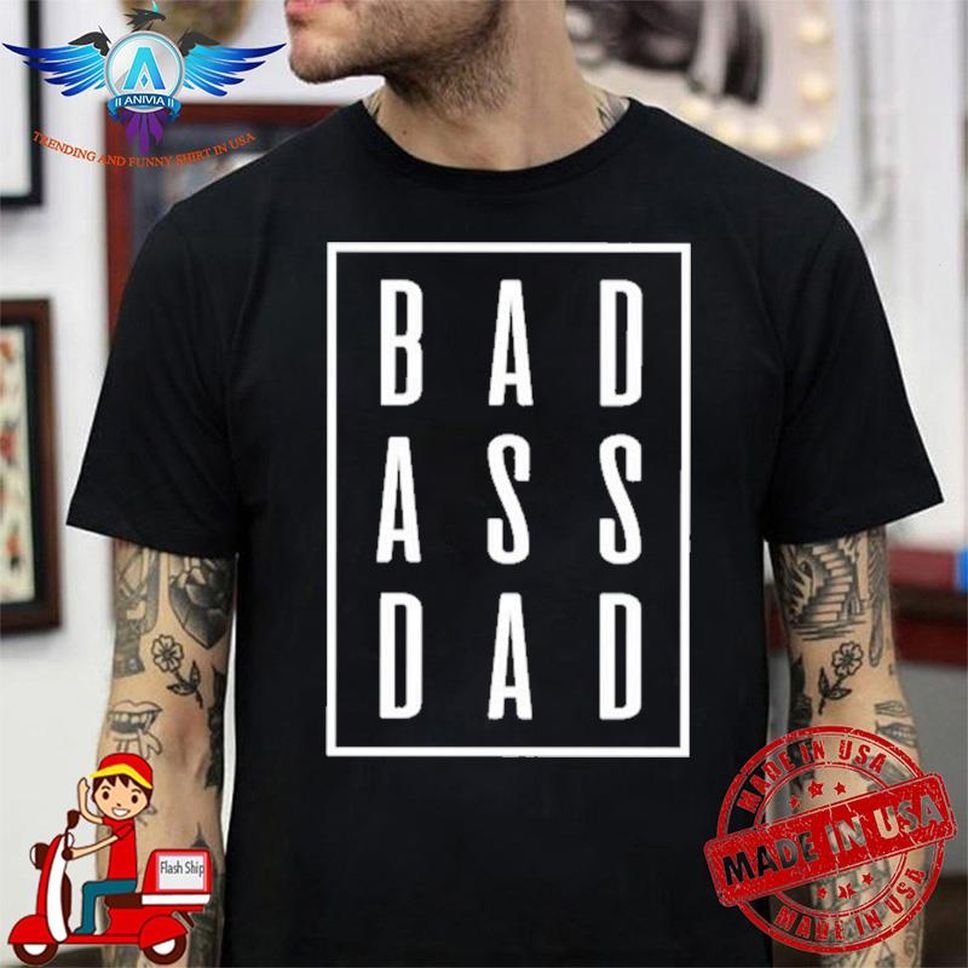 Bad Ass Dad Shirt