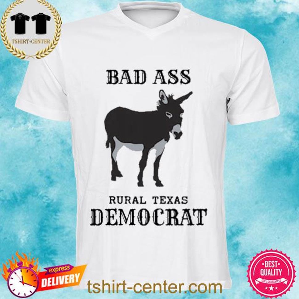 Bad Ass Rural Texas Democrat Shirt