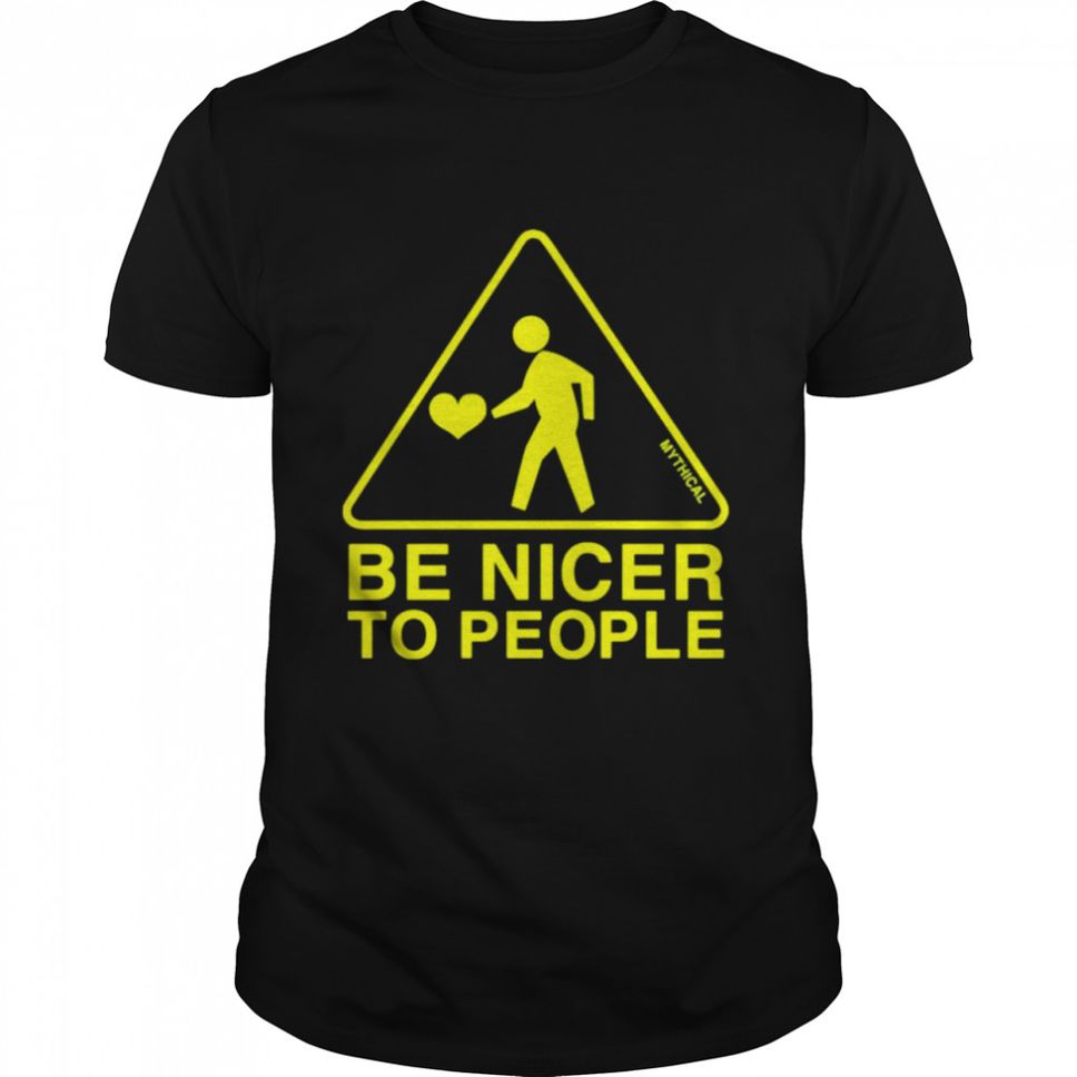 Be nicer to people shirt