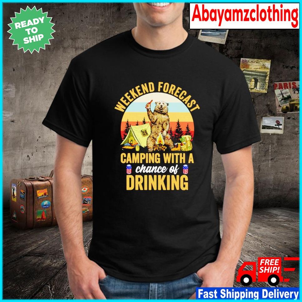 Bear weekend forecast camping with a chance of drinking shirt