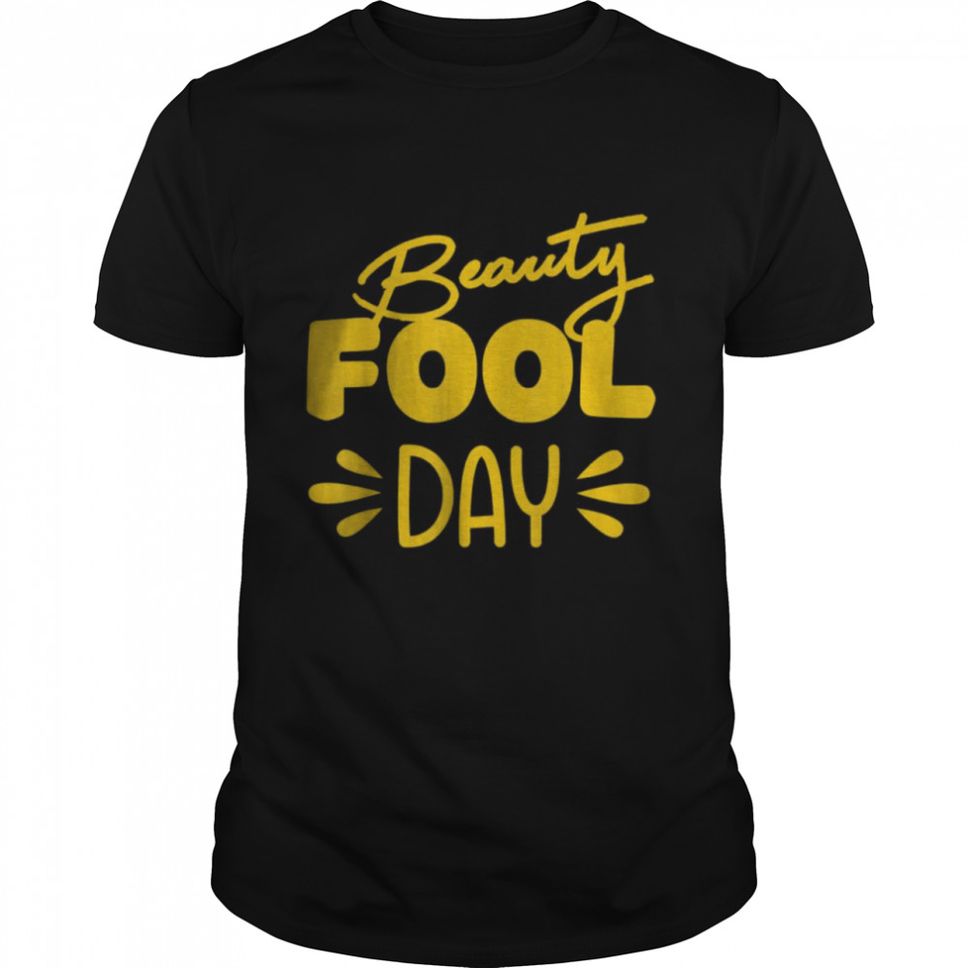Beauty Fool Day 1st Birthday T Shirt