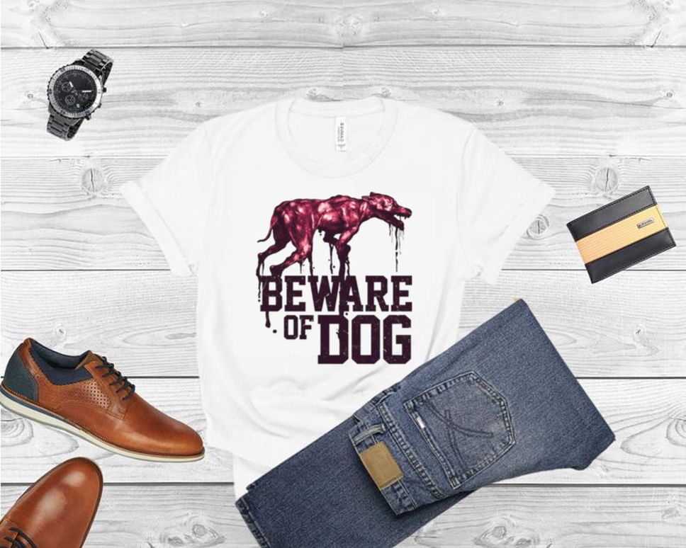 Beware of dog shirt