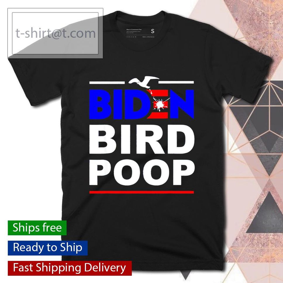 Biden Bird Poop The Birds Dont Even Like Biden Tshirt