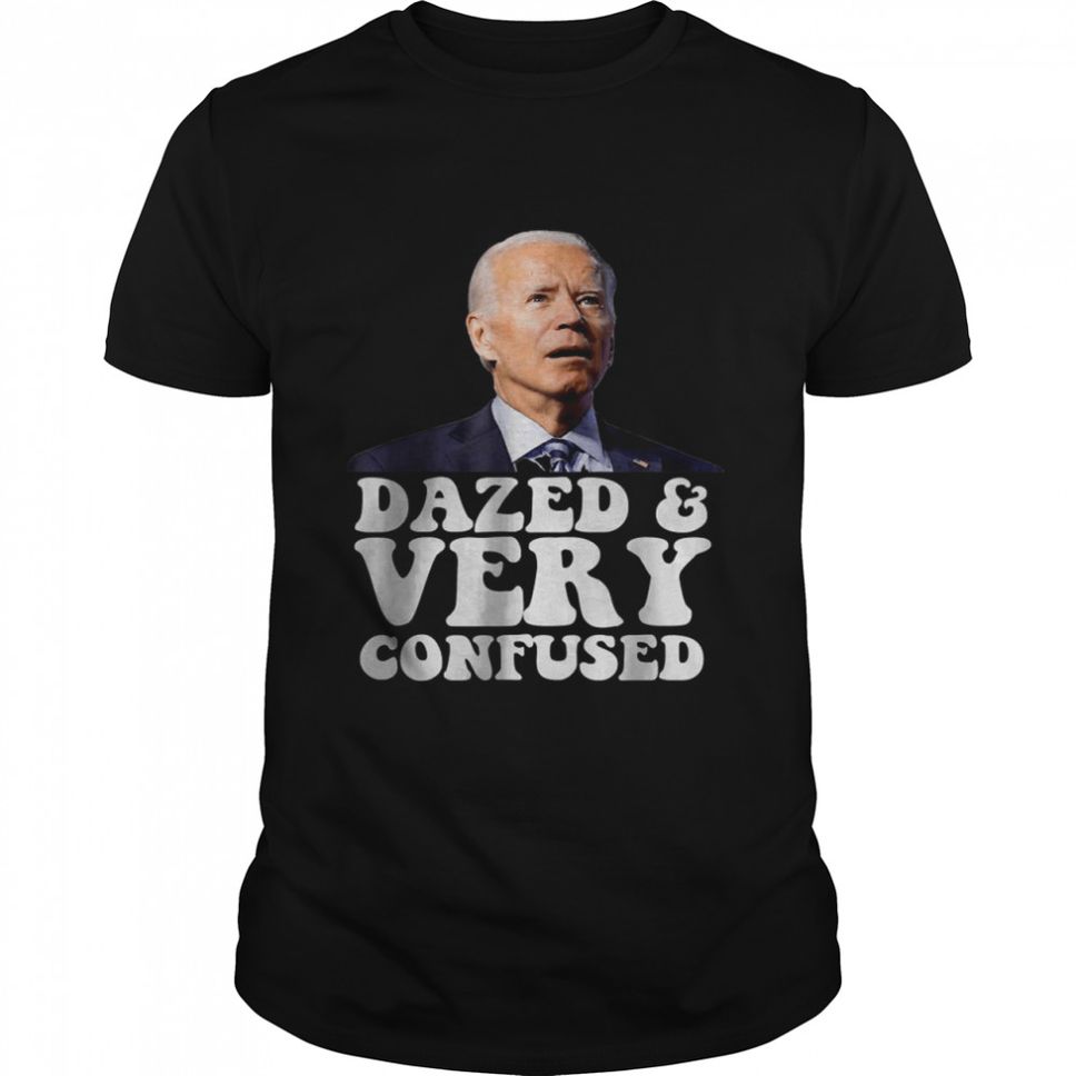 Biden Dazed And Very Confused T Shirt