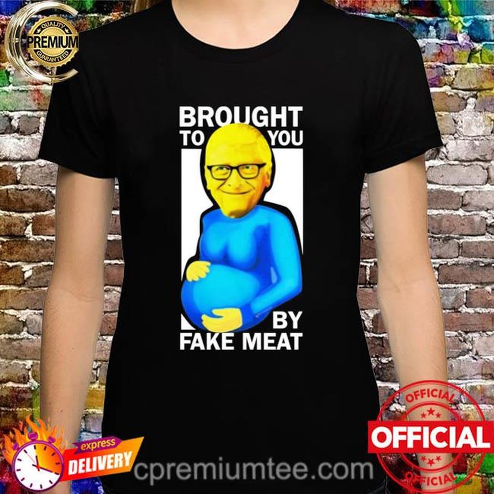Bill Gates Brought To You By Fake Meat Special Man Special Shirt