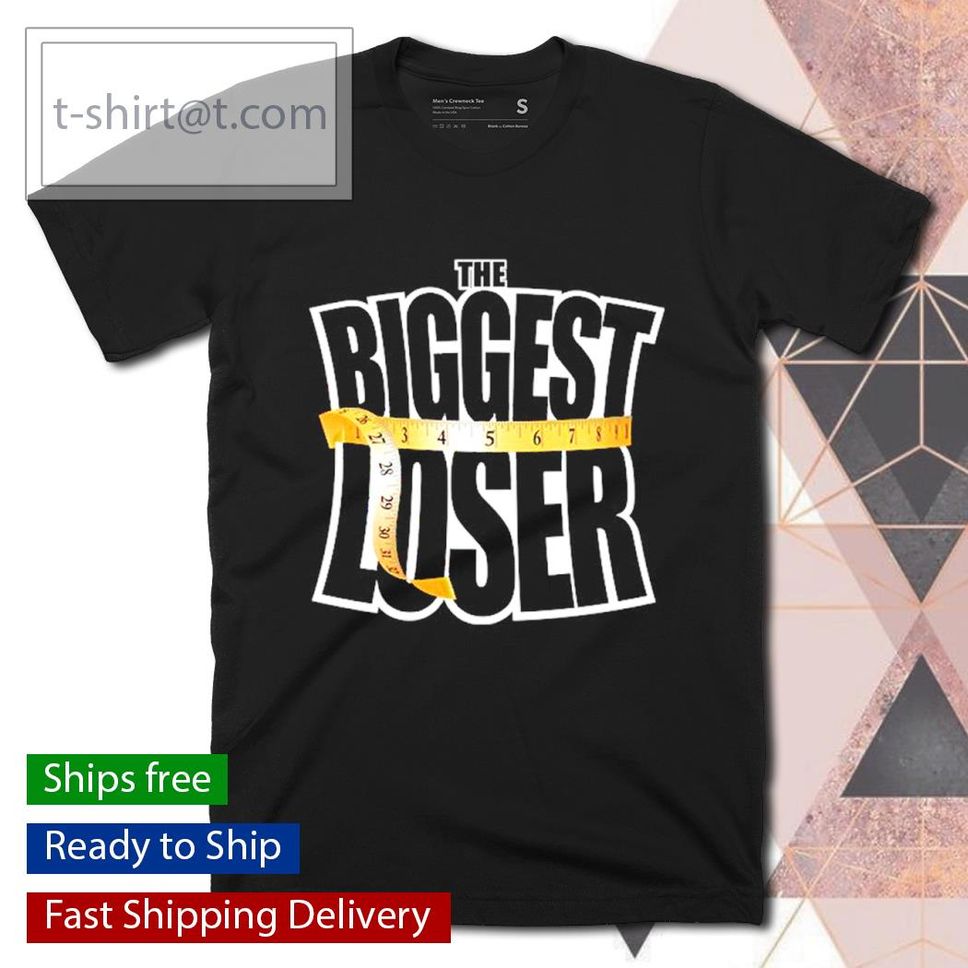 Bloopy Biggest Loser The Biggest Loser Shirt