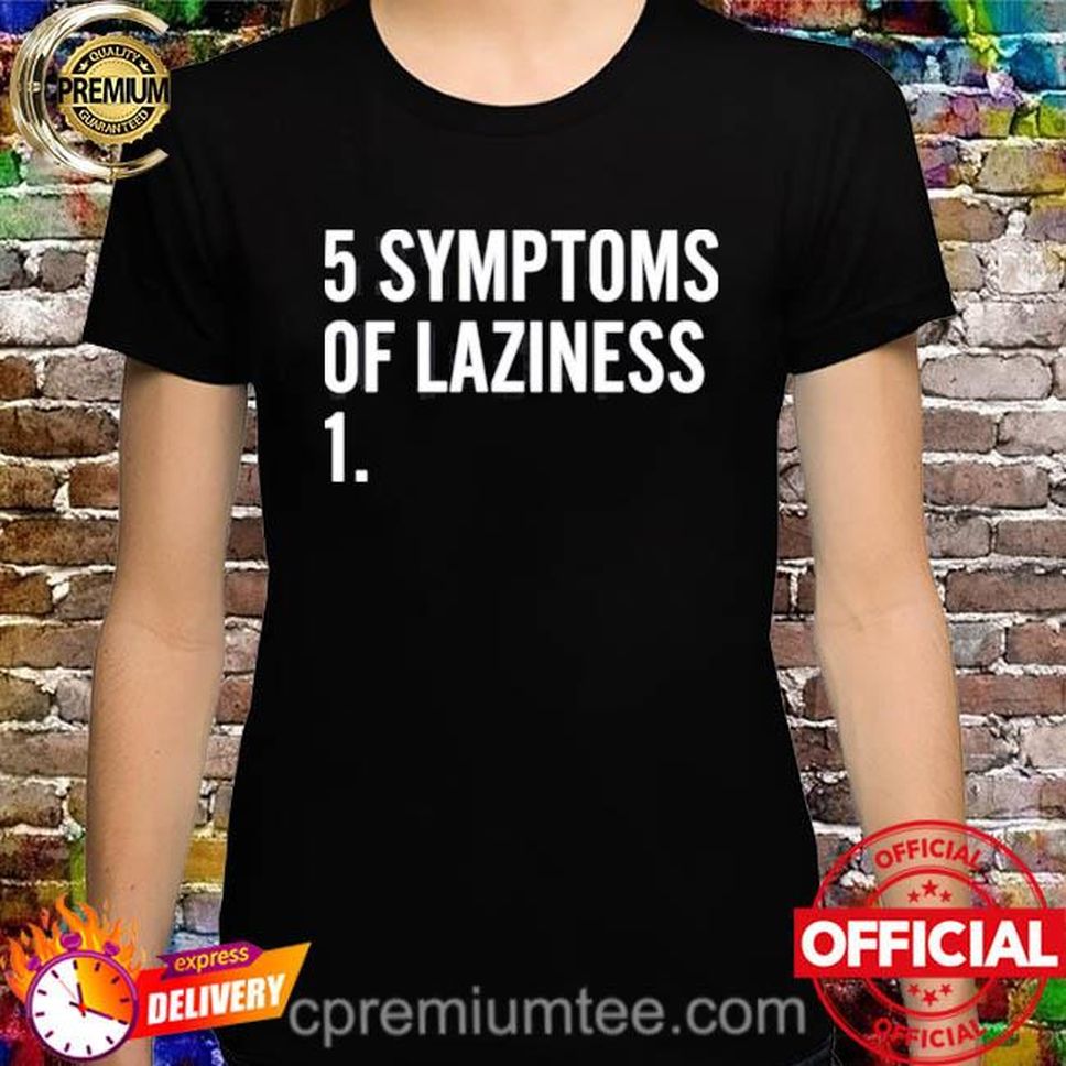 Bootychouxx 5 Symptoms Of Laziness 1 Shirt