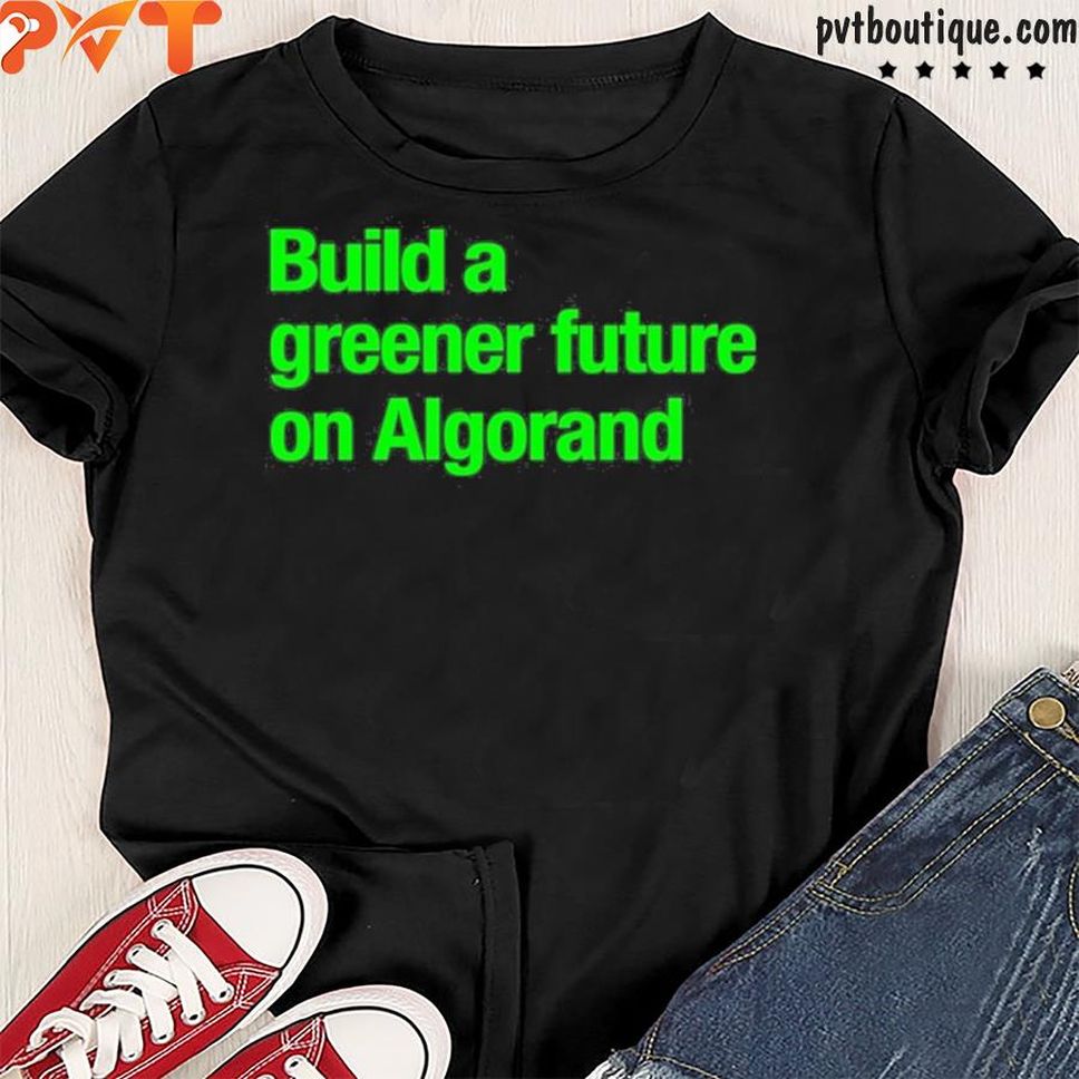 Build A Greener Future On Algorand Shirt