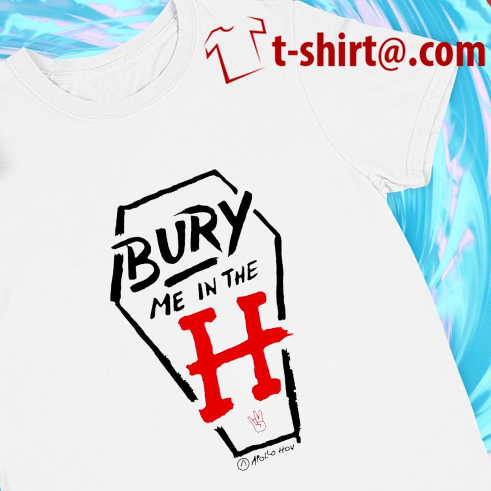 Bury me in the H funny Tshirt