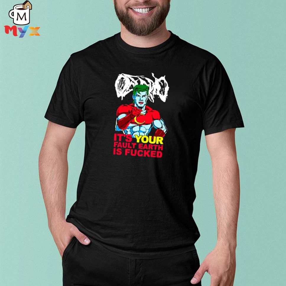Captain Planet It's Your Fault Earth Is Fucked Adamonearth Shirt