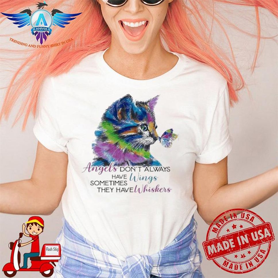 Cat Angels Don’t Always Have Wings Sometimes They Have Whiskers Shirt