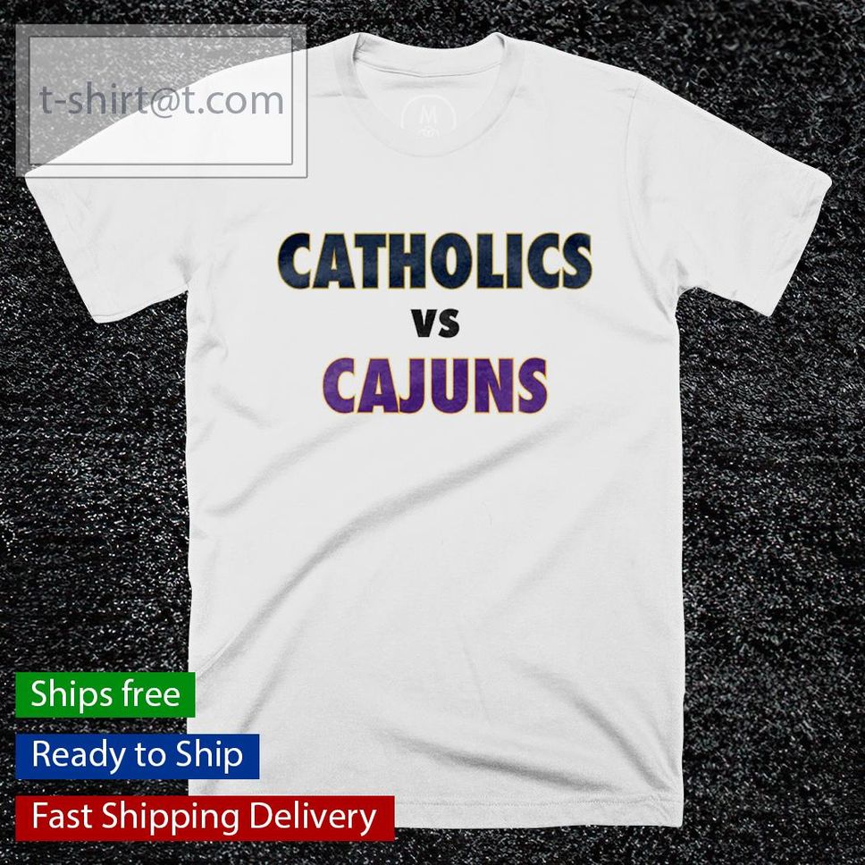 Catholics vs Cajuns shirt