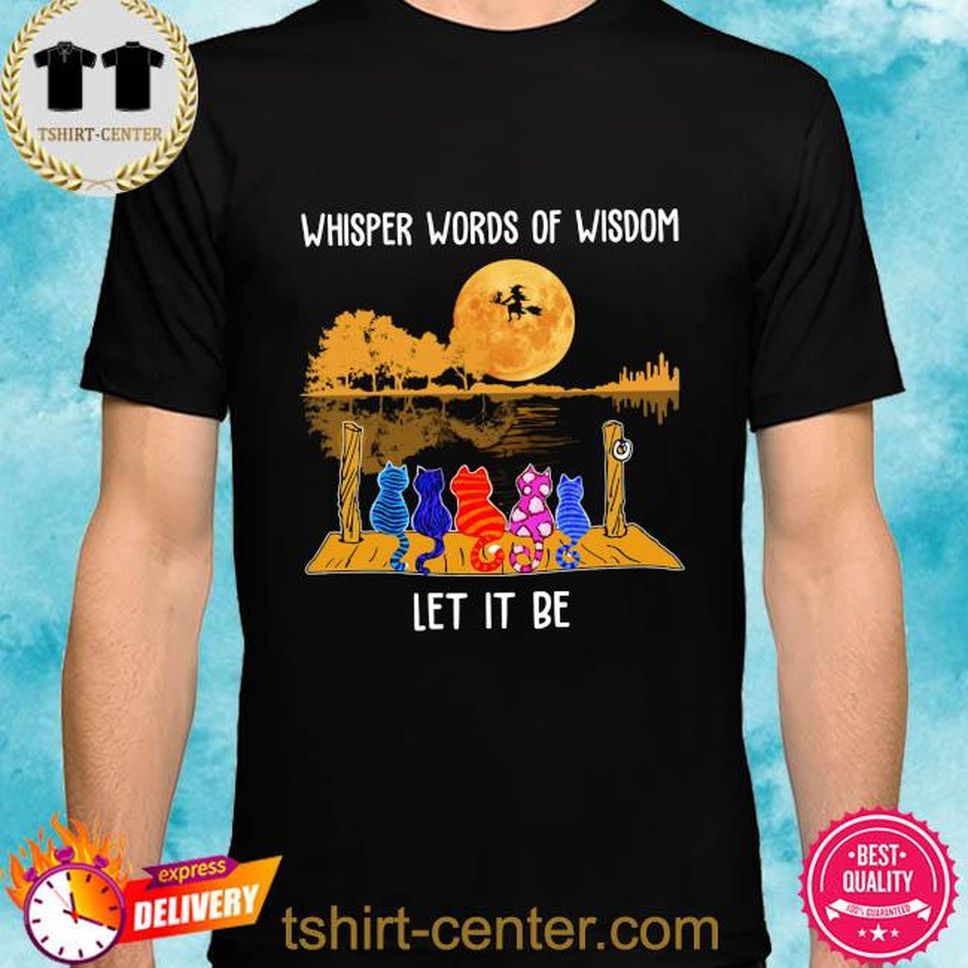 Cats Whisper Words Of Wisdom Let It Be Shirt
