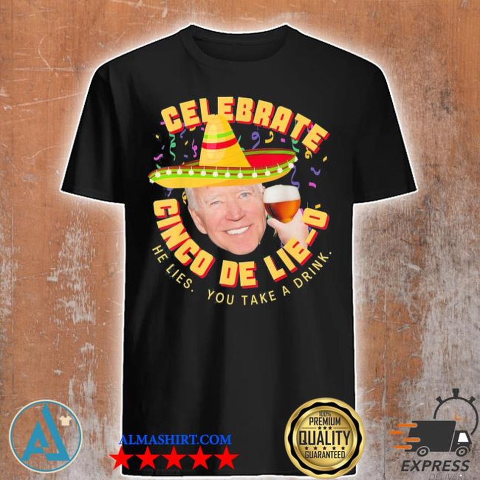 Celebrate cinco de lieo antI Joe Biden political shirt
