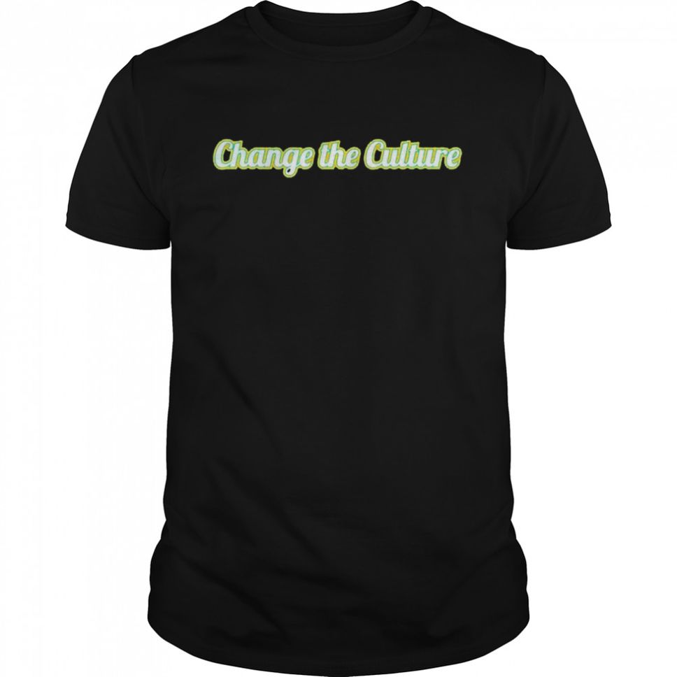Change the culture shirt