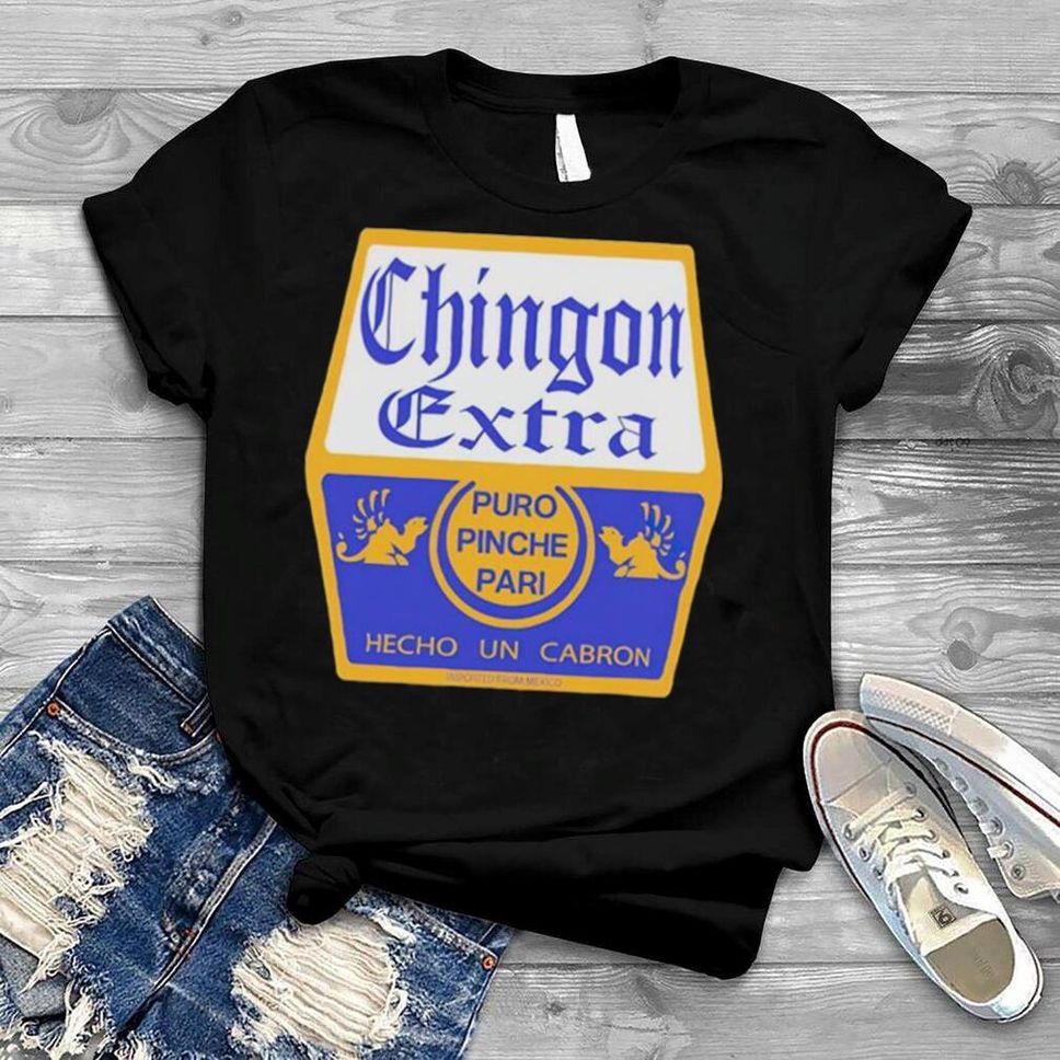 Chingon Extra puro pinche par shirt