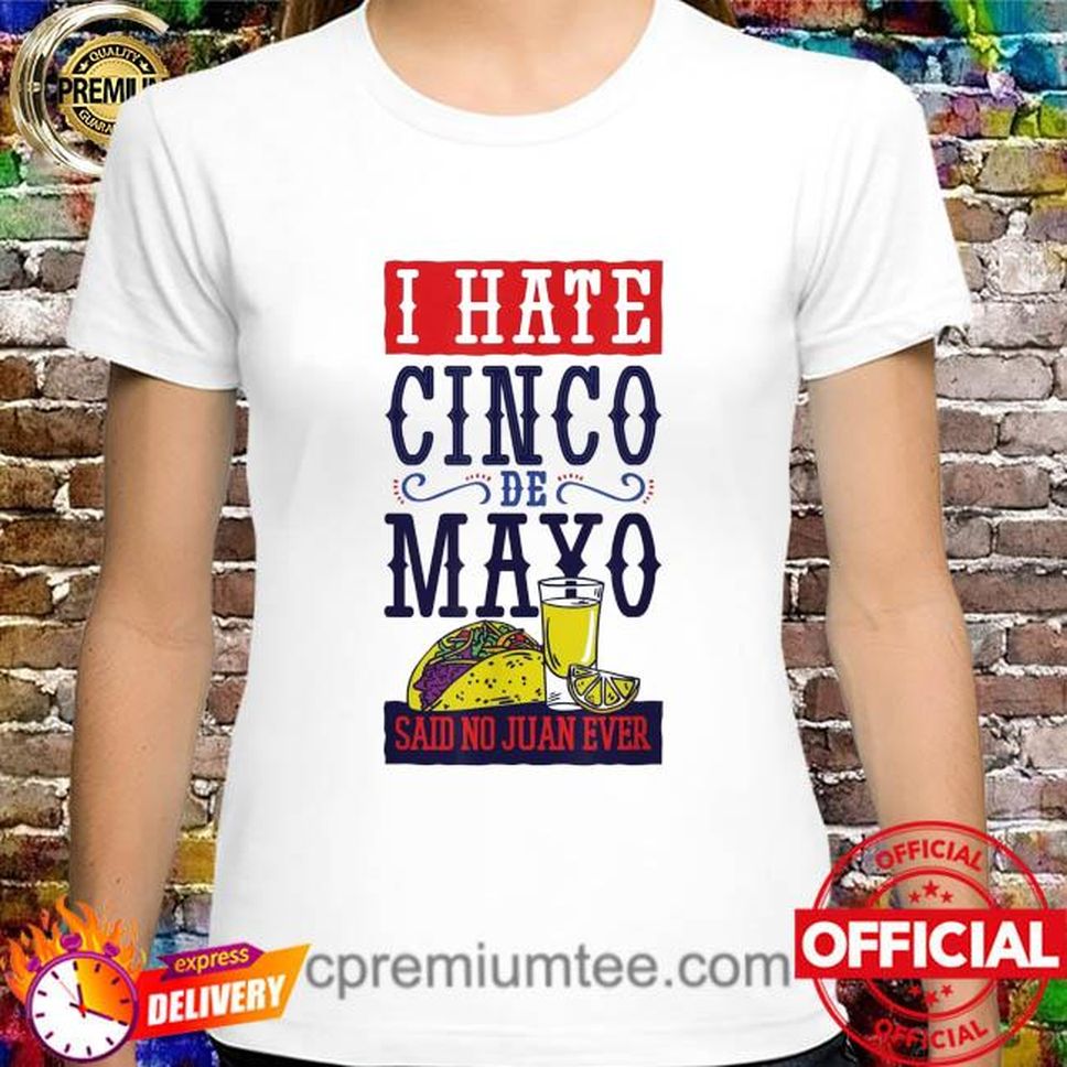 Cinco De Mayo Dislike The Holiday Said No Juan Ever Shirt
