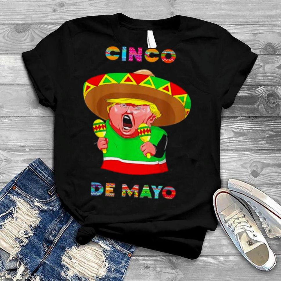 Cinco De Mayo Donald Trump Mexico Maraca And Sombrero Shirt