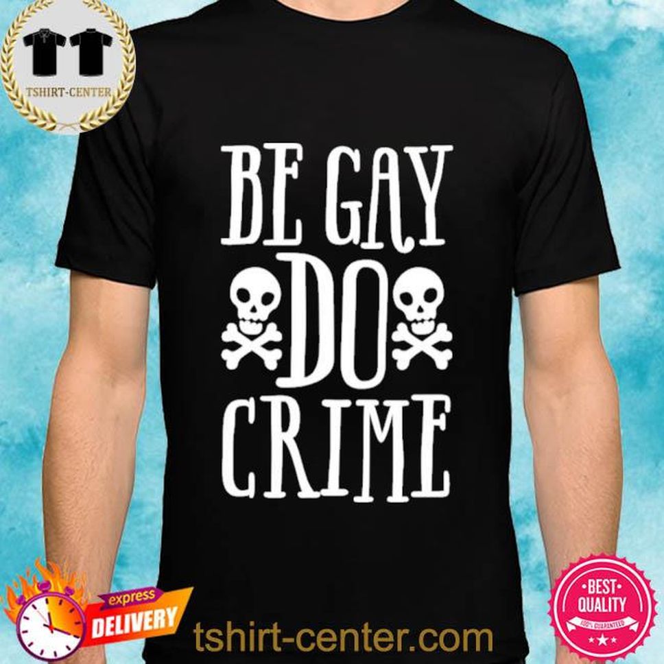 Claire Max Be Gay Do Crime Shirt