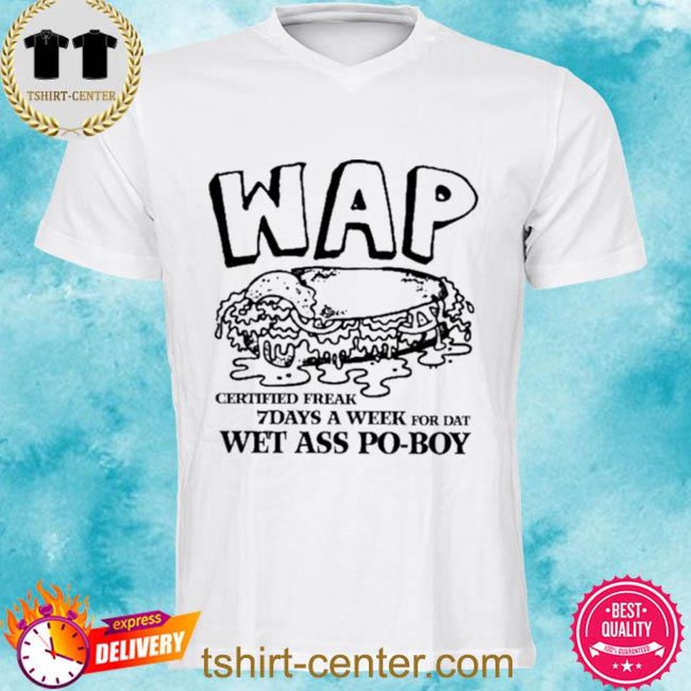 Club Store Wap Certified Freak 7 Days A Week For Dat Wet Ass Po Boy Shirt