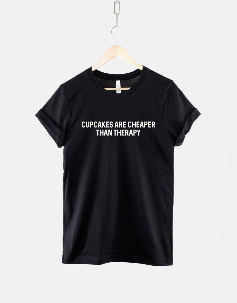 Cupcakes are Cheaper than Therapy Cupcake Tshirt