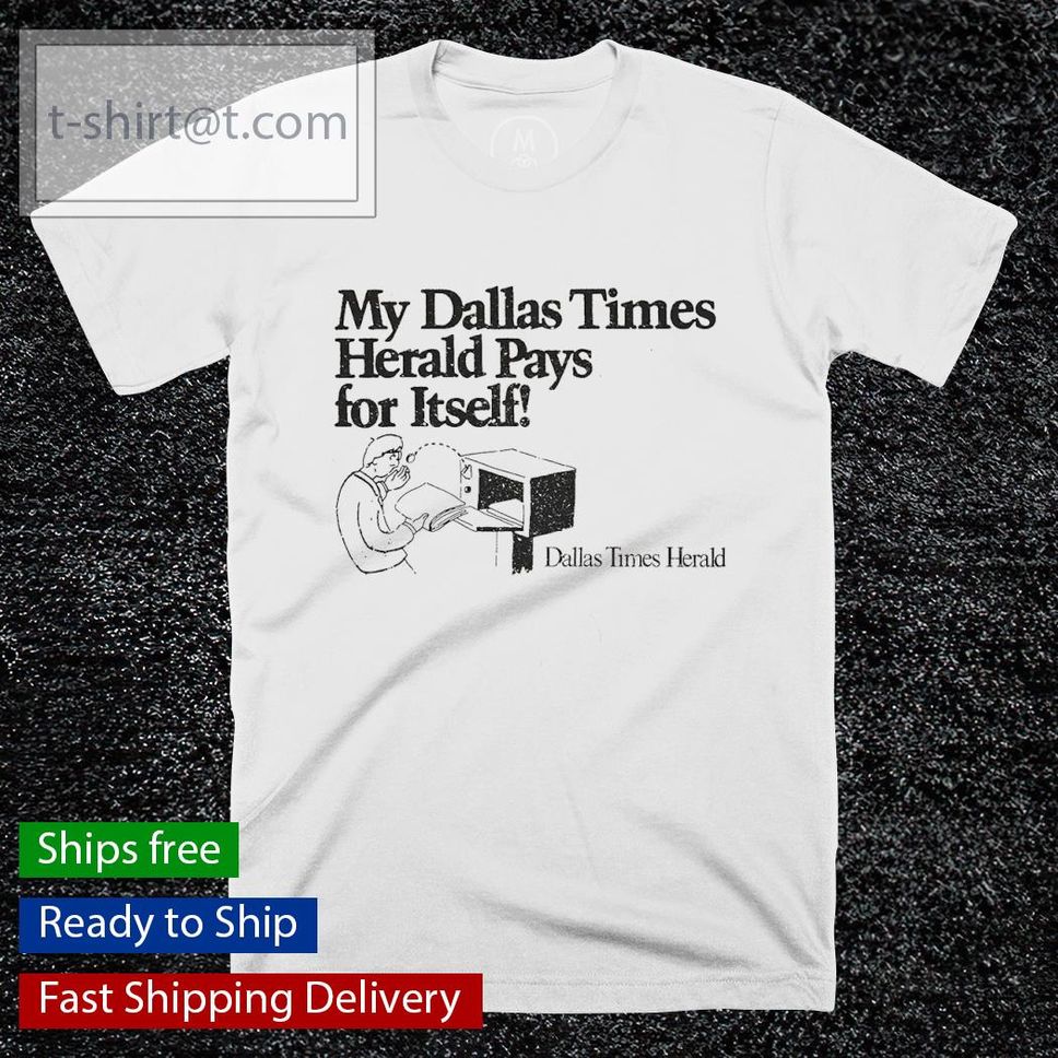 Dallas Times Herald Pays For Itself shirt