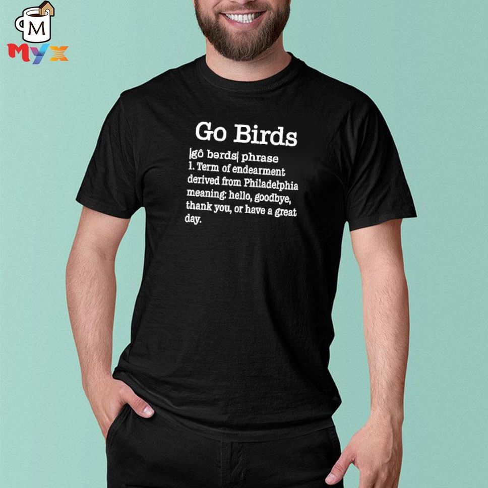 Dan Wearing Go Birds Dictionary Definition Phillywordart Go Birds Definition Shirt