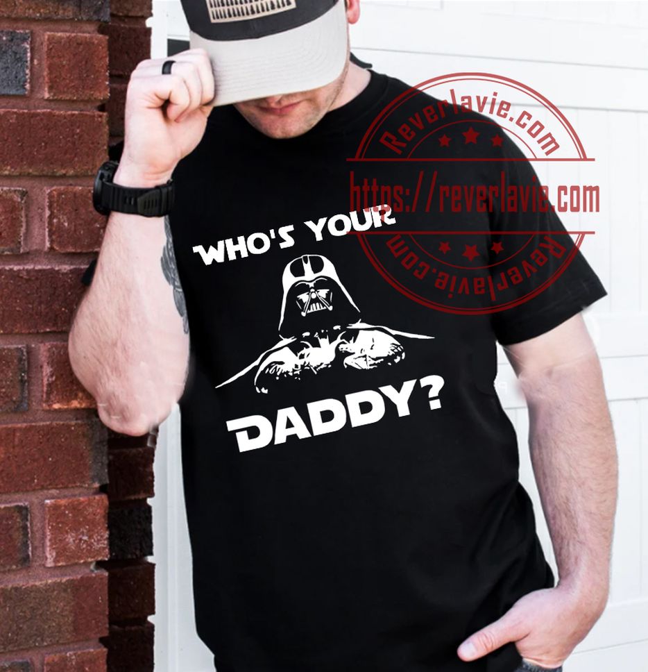 Darth Vader Whos Your Daddy Star Wars Fathers Day Unisex T Shirt