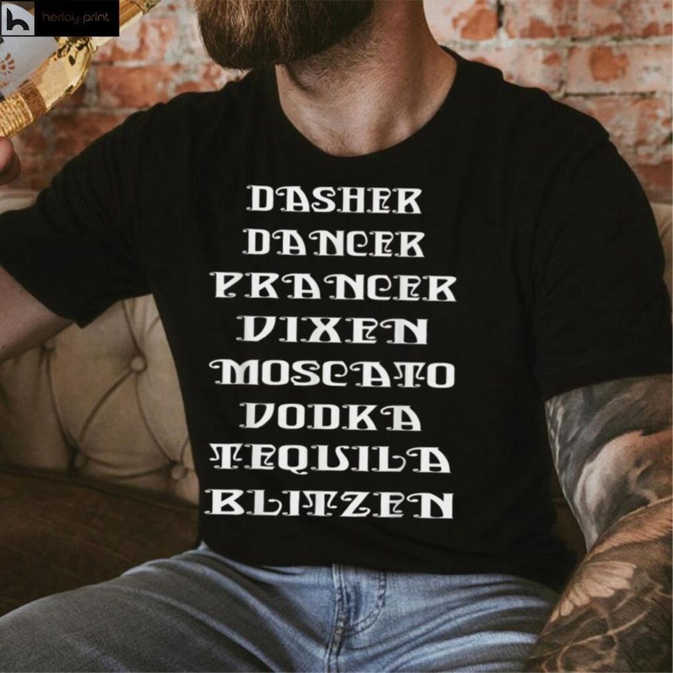 Dasher Dancer Prancer Vixen Moscato Vodka Tequila Blitzen T Shirt Hoodie, Sweater Shirt