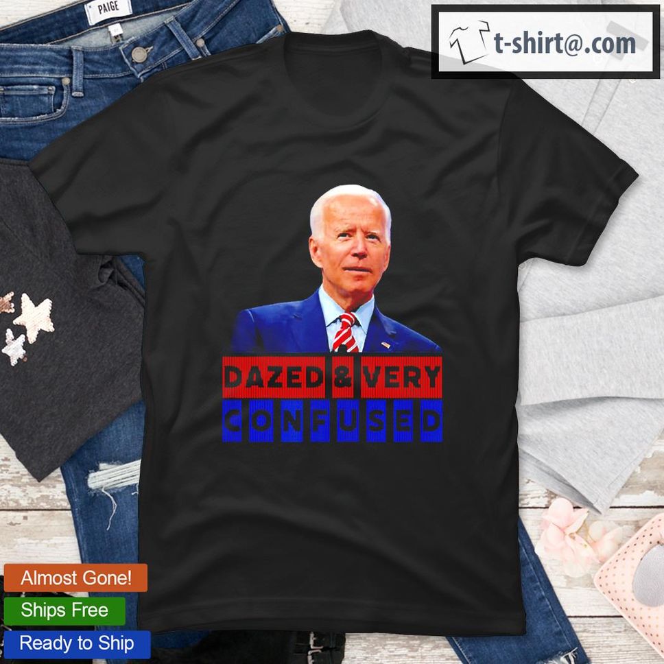 Dazed And Very Confused American President Joe Biden T Shirt
