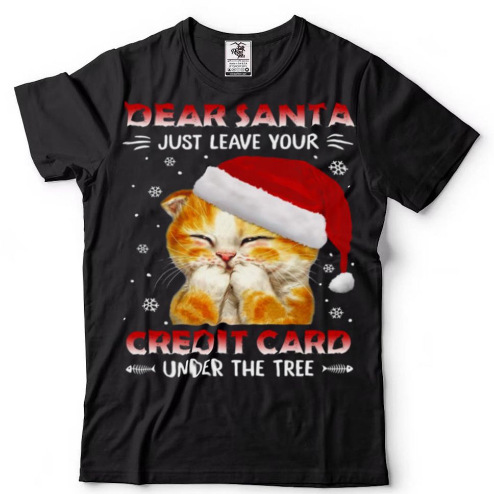 Dear Santa Just Leave Your Credit Card Under The Tree Shirt Hoodie, Sweter Shirt