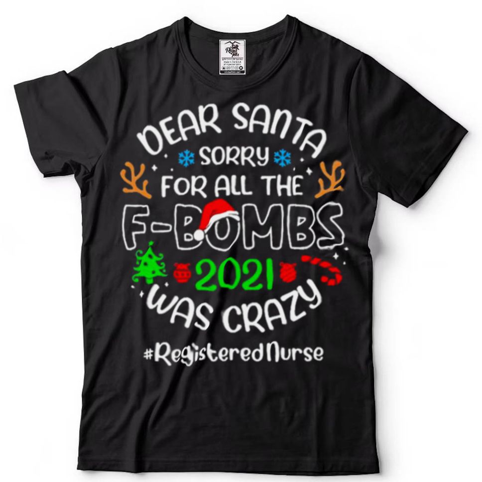 Dear Santa Sorry For All The F Bombs 2021 Was Crazy Registered Nurse Christmas Sweater T Shirt Hoodie, Sweter Shirt