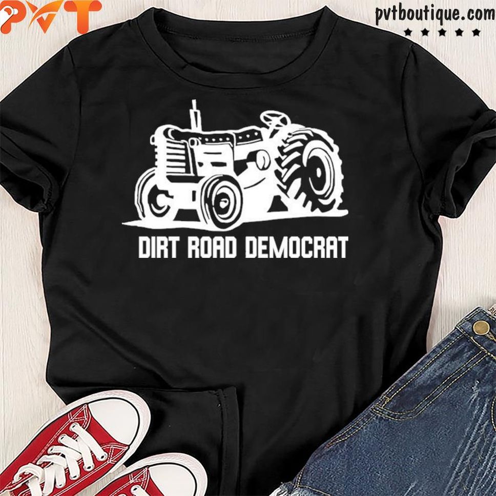 Dirt road democrat shirt