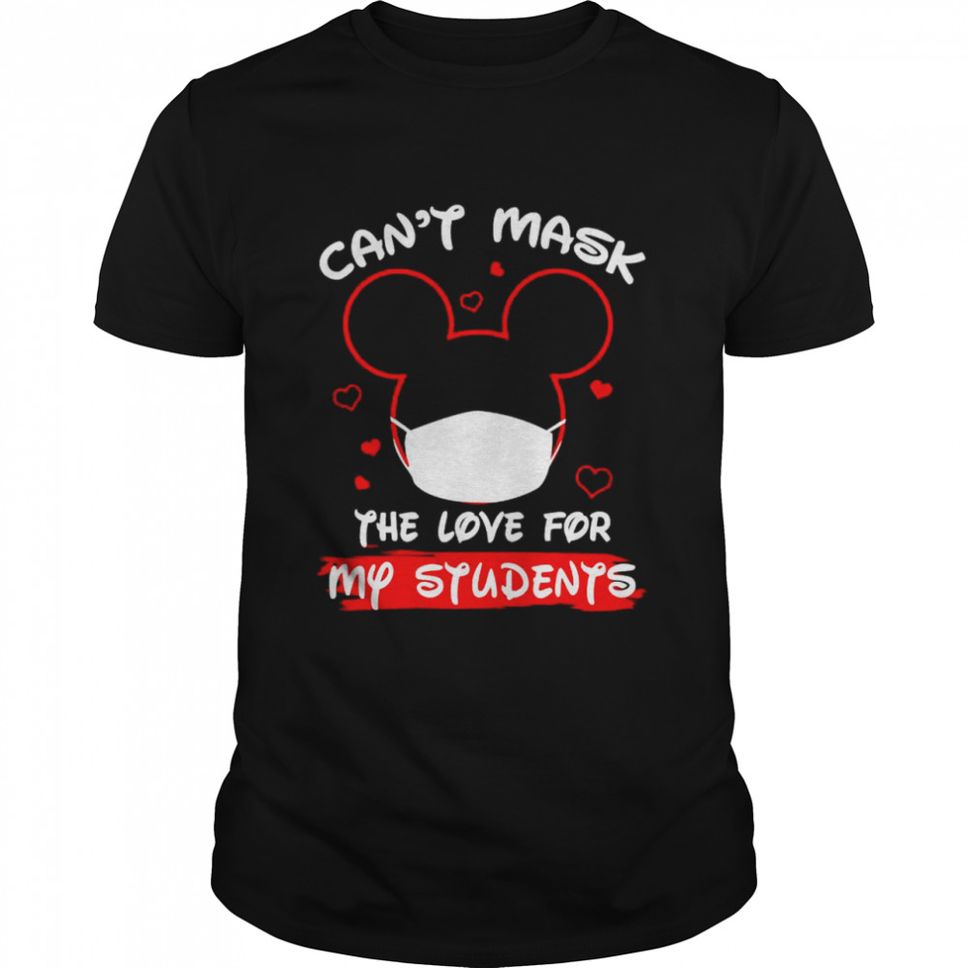 Disney cant mask the love for my students shirt