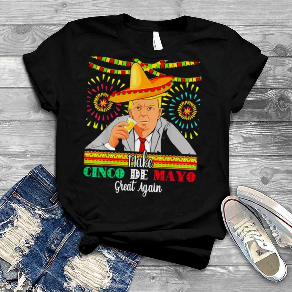 Donald Trump Cinco De Mayo Party Fiesta Shirt