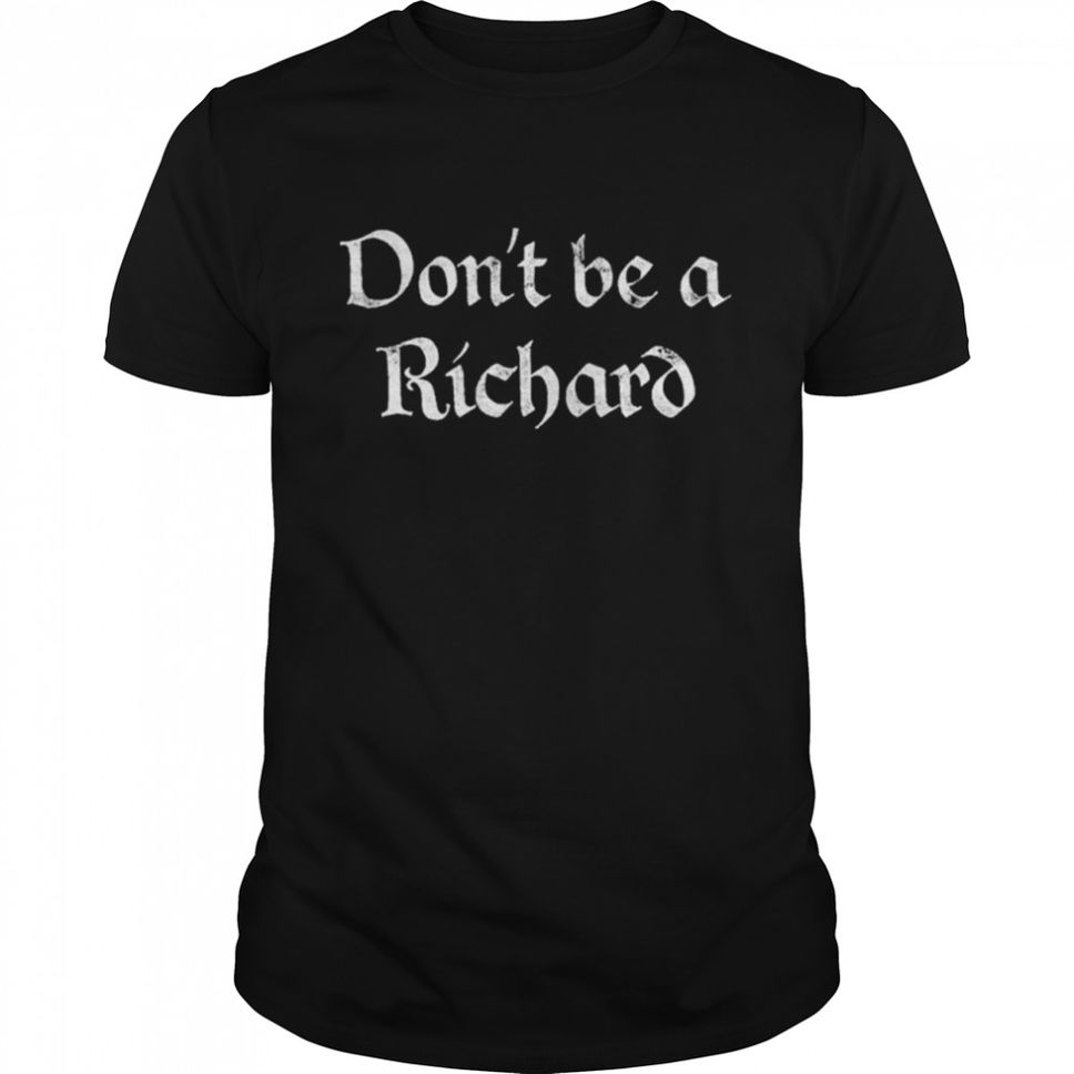 Dont Be A Richard T Shirt