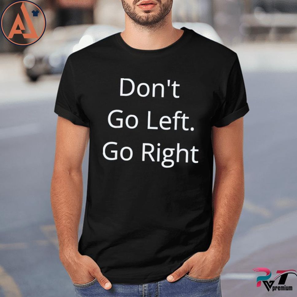 Don't Go Left Go Right Free Speech In America Usa Shirt