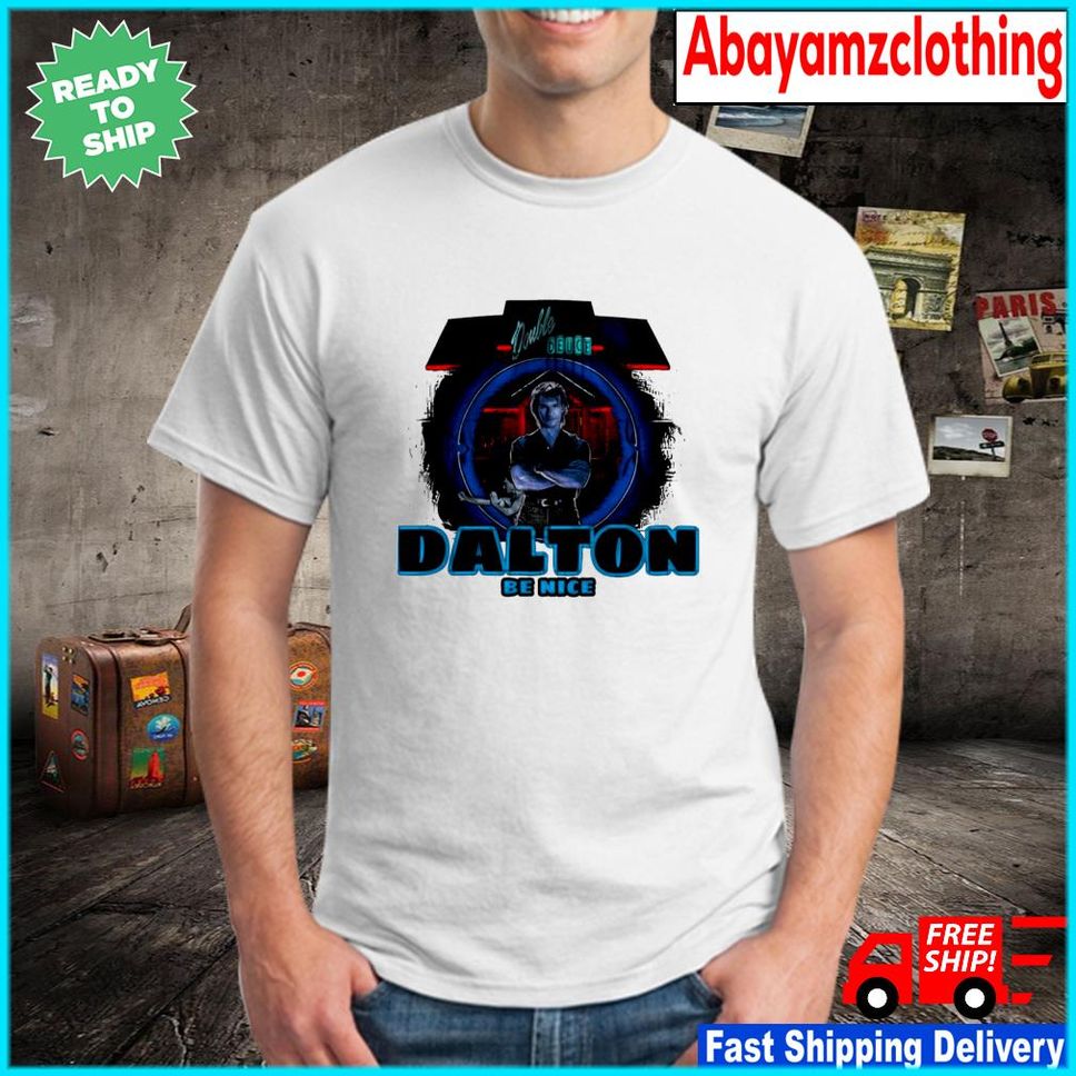 Double Deuce Dalton be nice shirt