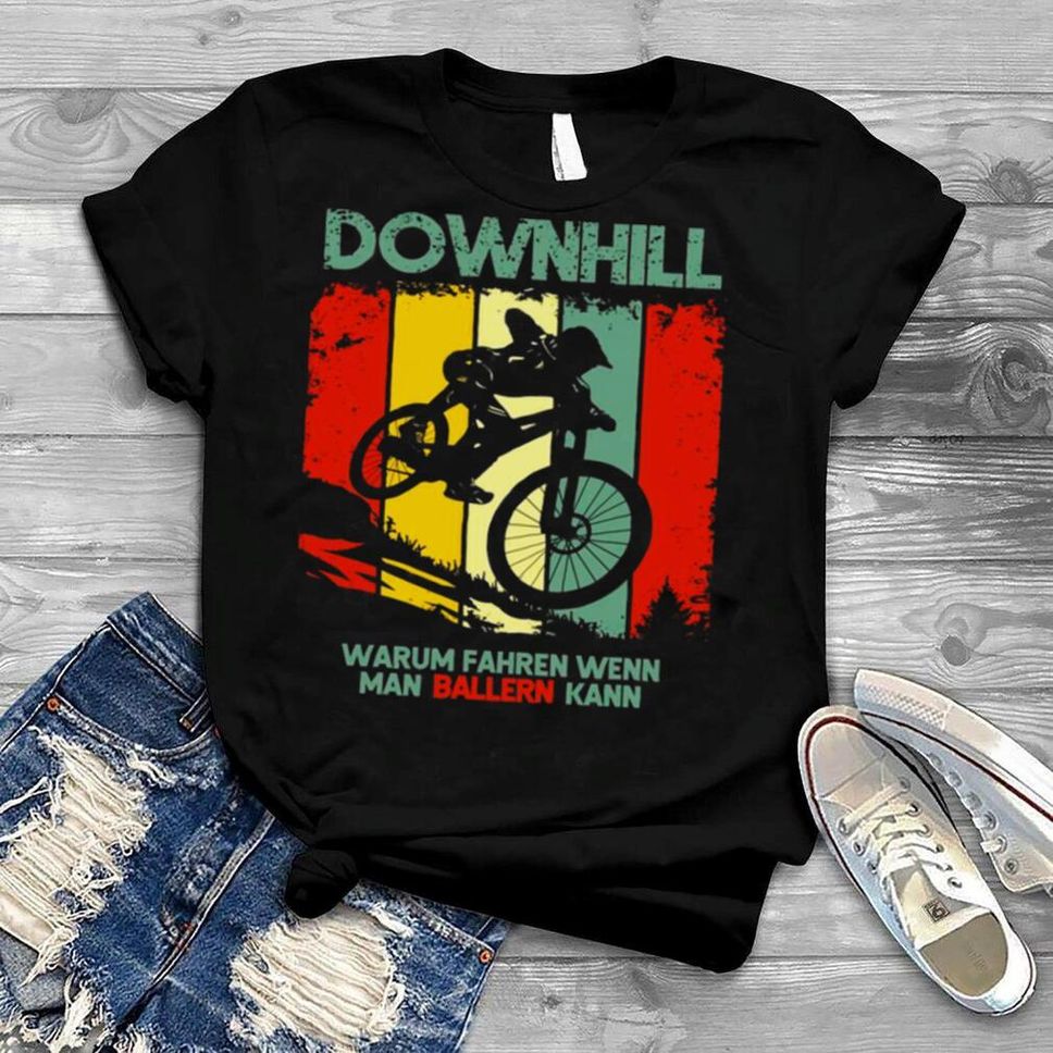 Downhill Warum Fahren Wenn Man Ballern Kann Vintage Spruch Langarmshirt Shirt