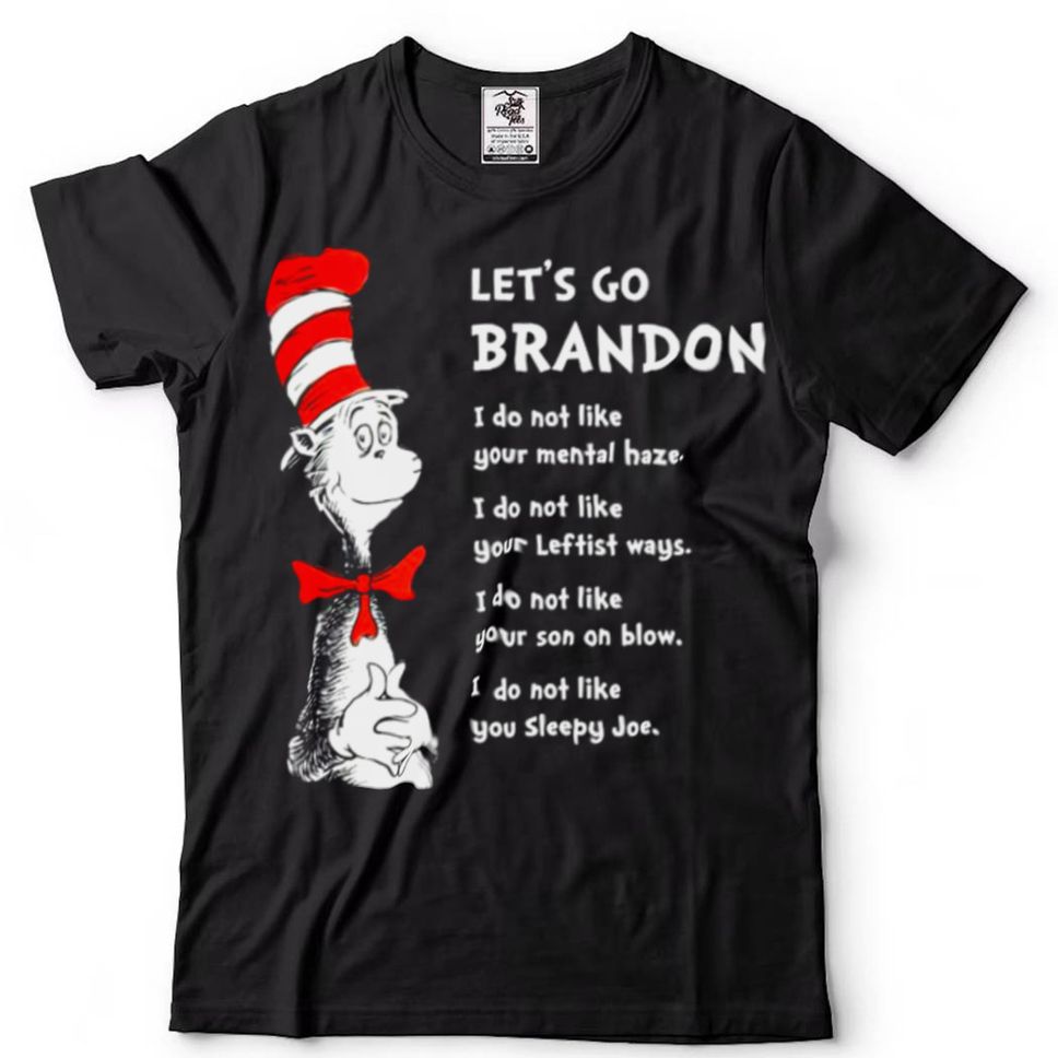Dr Seuss Lets Go Brandon I Dont Like Your Mental Haze I Do Not Like Your Leftist Ways I Do Not Like Your Son On Blow Shirt Hoodie, Sweter Shirt