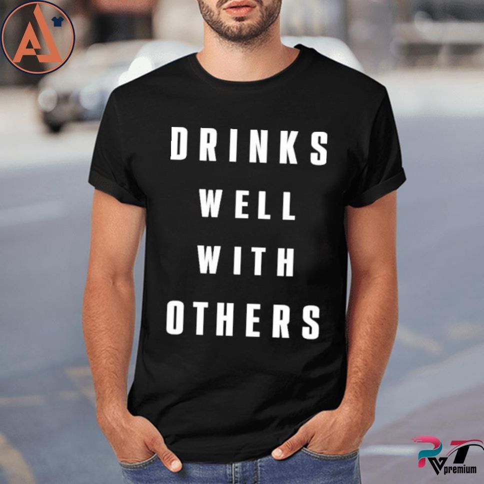 Drinks Well With Others 2022 Shirt