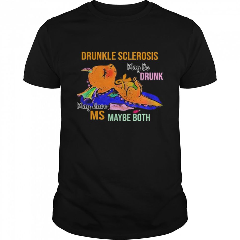 Drunkle Sclerosis May Be Drunk May Have Ms Maybe Both T Shirt