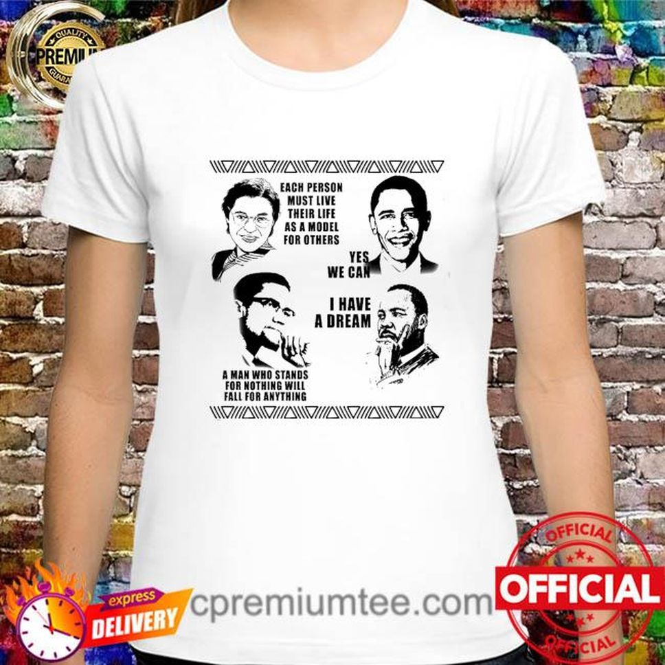 Each Person Must Live Their Live As A Model For Others Yes We Can I Have I Have A Dream Shirt